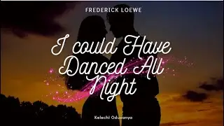 I could have danced all night - My fair lady. Lerner and Loewe