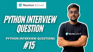 Python interview Question |  Python Interview series- Part 15 | Newton School