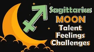 Understanding SAGITTARIUS Moon || Talent, Feelings and Challenges