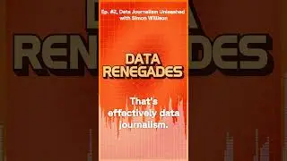 Data Renegades - Ep. #2, Data Journalism Unleashed with Simon Willison