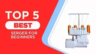 The 5 Best Serger For Beginners in 2025 [ Reviews ]