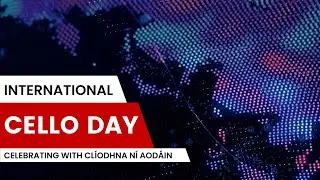 Celebrating International Cello Day with Cl&iacute;odhna N&iacute; Aod&aacute;in
