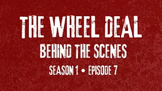 Episode 07 - Behind The Scenes | The Wheel Deal