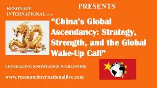 &ldquo;China&rsquo;s Global Ascendancy: Strategy, Strength, and the Global Wake-Up Call&rdquo;