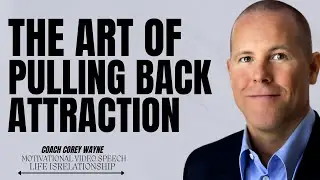 The Art of Pulling Back Attraction | Motivational Speech