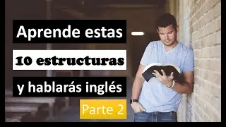 Aprende estas 10 estructuras y hablarás inglés: parte 2
