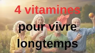 Les 4 vitamines indispensables pour vivre vieux et fort
