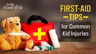 First Aid for 6 Common Injuries in Kids