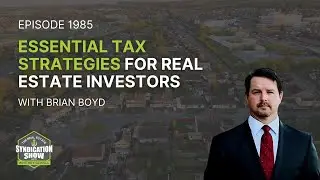 Essential Tax strategies for real estate investors | Brian Boyd