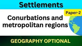 Conurbations and metropolitan regions | Settlements | UPSC Geography optional Paper 2 #upsc