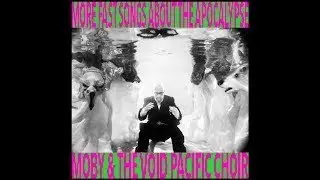Moby More Fast Songs About the Apocalypse FULL [Anti Trump Album]