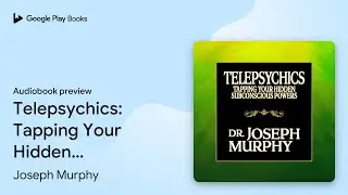 Telepsychics: Tapping Your Hidden Subconscious&hellip; by Joseph Murphy &middot; Audiobook preview