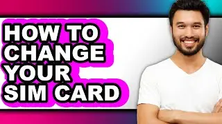 How to Change Your Sim Card - Easy Guide