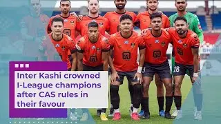 Inter Kashi crowned I League champions after CAS rules in their favour