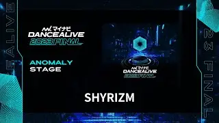 SHYRIZM ／ マイナビDANCEALIVE 2023 FINAL