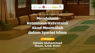 04. Mendalami Ketentuan-ketentuan Akad Muamalah | Ustadz Muhammad Ihsan