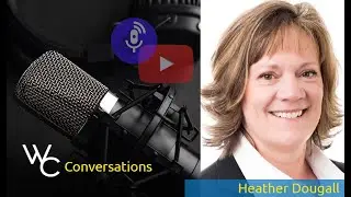WC Conversations - Heather Dougall with Royal LePage Benchmark