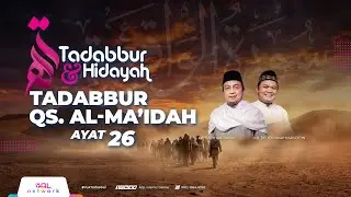Tadabbur Al Qur'an Qs. Al-Ma'idah Ayat 26 | Tadabbur & Hidayah Eps. 2.110
