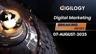 AUGUST 07 2025 Latest Digital Marketing News