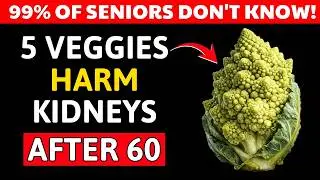 Never Eat These 5 Vegetables After 60 &mdash; Kidneys at Risk (Senior Health Tips)