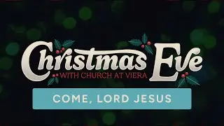 Advent - Week 5: Christmas Eve: Come, Lord Jesus