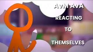 AvA AvM react to themselves❗Read the description 