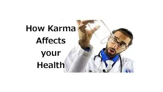 How Karma Affects your Health - Episode 2