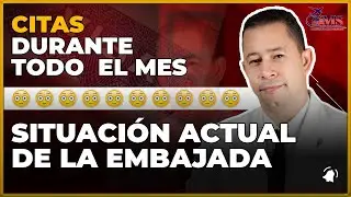 SITUACI&Oacute;N ACTUAL DE LA EMBAJADA/ CITAS DURANTE TODO  EL MES