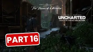 THE THIEVES OF LIBERTHA - UNCHARTED : LEGACY OF THIEVES COLLECTION GAMEPLAY PC PART 16 NO COMMENTARY