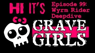 Why Wyrm Rider? Deep Dive With Grave Girls!