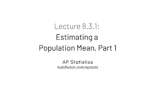 AP Statistics Lecture 8.3.1: Estimating a Population Mean, Part 1