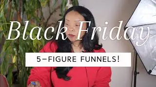 Build a 5-Figure Black Friday Funnel (Rec: Go High level)