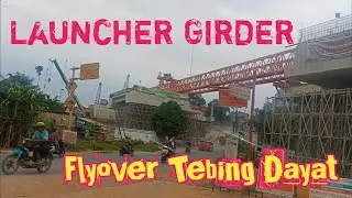 𝙇𝙖𝙪𝙣𝙘𝙝𝙚𝙧 𝙂𝙞𝙧𝙙𝙚𝙧 Flyover Tebing Dayat sudah di atas Jalan Lintas Sumatera |@mampirmotovlog5519