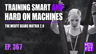Training Smart AND Hard on Machines: The Misfit Gears Matrix 2.0 - E.367