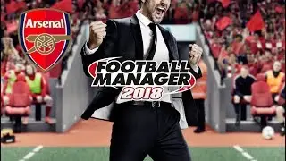 Football Manager 2018 - Arsenal Career: Episode 1: First Look!
