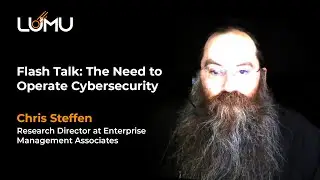 FLASH TALK: EMA Research Director Chris Steffen on the Need to Operate Cybersecurity