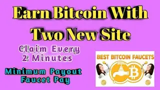 Earn Bitcoin With Two New Site/Claim Every 2 Minutes/Minimum Payout Faucet Pay.