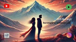 Incomplete without you | तिमी बिना अधुरो  | Himalayan Melody
