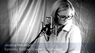 Jessica Merchant - Spinning Bottles - Carrie Underwood cover
