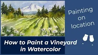 How to Paint a Vineyard. Painting on Location
