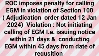 ROC imposes penalty for calling EGM in violation of Section 100 ( Adjudication order dt. 12 Jan 2024