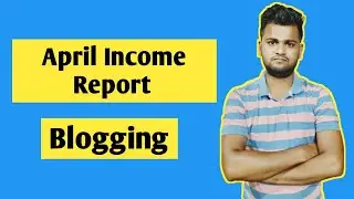 April Month Blogging Income Report | HOW TO MAKE MONEY BLOGGING in 2021 | Blogging