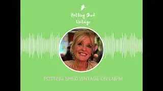 Potting Shed Vintage on LMFM 17 10 25