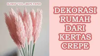 IDE KREATIF DEKORASI RUMAH | DIY LAGURUS CREPE PAPER | CARA MEMBUAT BUNGA KERTAS BUNNY TAIL