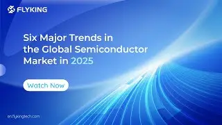 Six Major Trends in the Global Semiconductor Market in 2025