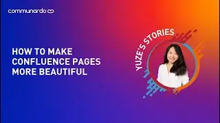 How to make Confluence pages more beautiful - Yuze's stories Ep 6