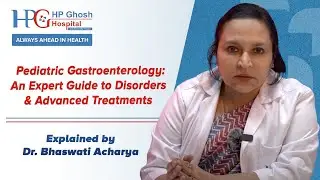 Pediatric Gastroenterology: An Expert Guide to Disorders & Advanced Treatments at HP Ghosh Hospital