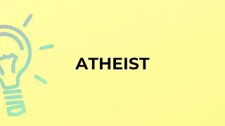 What is the meaning of the word ATHEIST?