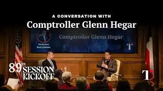 A Conversation with Comptroller Glenn Hegar &mdash; The Texan&rsquo;s 89th Session Kickoff