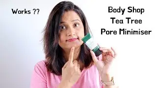 Do you have Open Pores ? | कैसे काम करता है The Body Shop Tea Tree Pore Minimizer ?